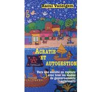 Acratie Et Autogestion - Vers Une Société En Rupture Avec Tous Les Modes De Gouvernements Oppressifs