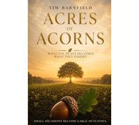 ACRES OF ACORNS: WHAT YOU PLANT BECOMES WHAT THEY INHERIT