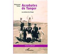 Acrobates de Tanger Les artistes de La Troupe - Mohammed Telhine - L'harmattan - broché - Ephéméride