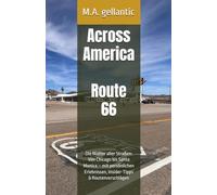 Across America - Route 66: Die Mutter aller Straßen: Von Chicago bis Santa Monica - mit persönlichen Erlebnissen, Insider-Tipps & Routenvorschlägen
