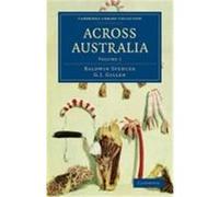 Across Australia Spencer, Baldwin, Gillen, F. J., Gillen, G. J. (Auteur)