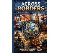 Across Borders: A Comparative Criminal Justice Introduction