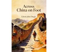 Across China on Foot (Annotated Edition)