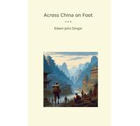Across China on Foot (Classic Books)