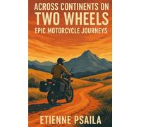 Across Continents on Two Wheels: Epic Motorcycle Journeys