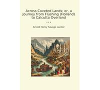 Across Coveted Lands; or, a Journey from Flushing (Holland) to Calcutta Overland