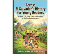 Across El Salvador’s History for Young Readers: Tracing Life from Early Civilizations to Modern Developments
