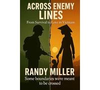 ACROSS ENEMY LINES: From Survival to Love in Vietnam