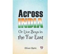 Across India Or Live Boys In The Far East - Oliver Optic - Double 9 Books - Livre en Anglais - Paperback Oliver OpticOliver Optic (Auteur)