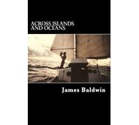 Across Islands and Oceans: A Journey Alone Around the World By Sail and By Foot