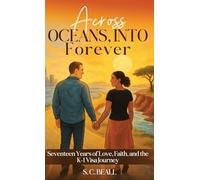 Across Oceans, Into Forever: Seventeen Years of Love, Faith and the K-1 Visa Journey