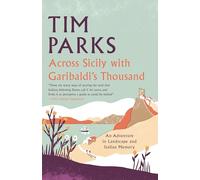 Across Sicily with Garibaldi's Thousand: An adventure in landscape and Italian memory