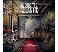 Across The Atlantic - Works Of Progress [Cd]