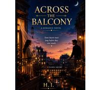 ACROSS THE BALCONY: Romance Novel of Two Hearts, One Balcony, and a Love That Found Its Way