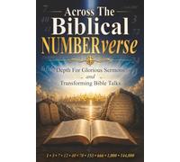 Across The Biblical NUMBERverse: Depth For Glorious Sermons and Transforming Bible Talks