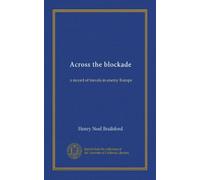 Across the blockade: a record of travels in enemy Europe