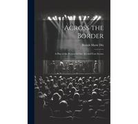 Across The Border: A Play Of The Present In One Act And Four Scenes