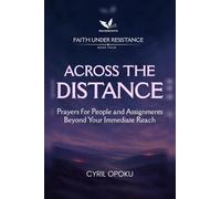Across the Distance: Prayers for People and Assignments Beyond Your Immediate Reach