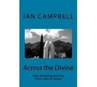 Across the Divine: Your amazing journey from Law to Grace