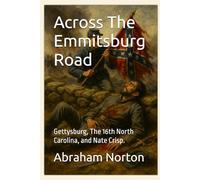 Across The Emmitsburg Road: Gettysburg, The 16th North Carolina, and Nate Crisp.