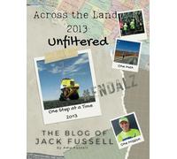 Across the Land 2013 Unfiltered (Full Color Interior): The Blog of Jack Fussell