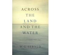 Across the Land and the Water: Selected Poems, 1964-2001
