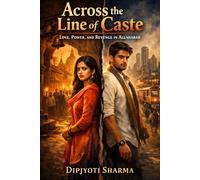 Across the Line of Caste: Love, Power, and Revenge in Allahabad