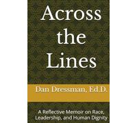 Across the Lines: A Reflective Memoir on Race, Leadership, and Human Dignity