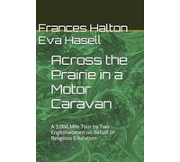 Across the Prairie in a Motor Caravan: A 3,000 Mile Tour by Two Englishwomen on Behalf of Religious Education