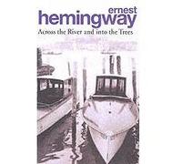 Across the river and into the trees Ernest Hemingway (Auteur)