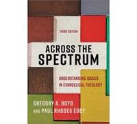 Across the Spectrum Understanding Issues in Evangelical Theology by Paul Rhodes Eddy Paul Rhodes Eddy (Auteur)