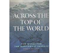 Across the Top of the World: The Quest for the Northwest Passage
