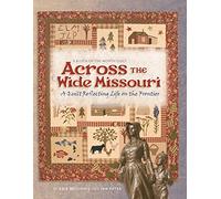 Across the Wide Missouri: A Quilt Reflecting Life on the Frontier