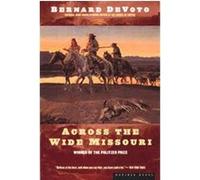 Across the Wide Missouri Bernard Augustine De Voto (Auteur)