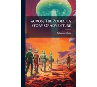 Across The Zodiac; A Story Of Adventure