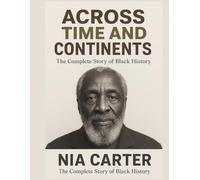 ACROSS TIME AND CONTINENTS: The Complete Story of Black History