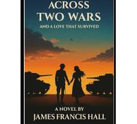Across Two Wars Rev: and a love that survived