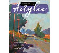 Acrylic: Expert techniques and simple step-by-step projects for creating dynamic landscapes in the open air with acrylic