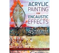 Acrylic Painting for Encaustic Effects - 45 Wax Free Techniques