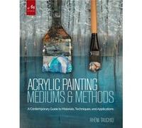 Acrylic Painting Mediums and Methods by Rheni Tauchid Inconnu (Auteur)
