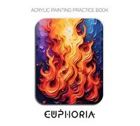 Acrylic Painting Practice Book - Euphoria: The 6mm Impasto Masterclass - Bold, Sculptural, and Expressive Painting