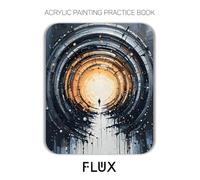 Acrylic Painting Practice Book - Flux: An Artistic Exploration of Luminous Motion and Abstract Energy