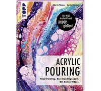 Acrylic Pouring. Der neue Acrylmal-Trend: BILDER gießen!: Fluid Painting. Das Grundlagenbuch. Mit Online-Videos