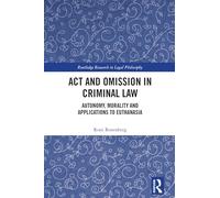 Act and Omission in Criminal Law: Autonomy, Morality and Applications to Euthanasia