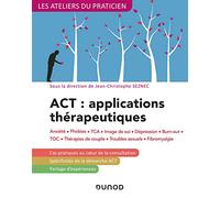 ACT : applications thérapeutiques - 2e éd. - Anxiété, phobies, TCA, image de soi, dépression: Anxiété, phobies, TCA, image de soi, dépression, burn-out, TOC, thérapies de couple...