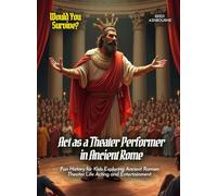 Act as a Theater Performer in Ancient Rome: Fun History for Kids Exploring Ancient Roman Theater Life Acting and Entertainment