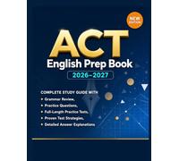 ACT English Prep Book 2026-2027: Complete Study Guide with Grammar Review, Practice Questions, Full-Length Practice Tests, Proven Test Strategies, and Detailed Answer Explanations
