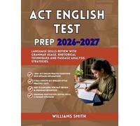 ACT ENGLISH TEST PREP 2026-2027: Language Skills Review with Grammar Usage Rhetorical Techniques and Passage Analysis Strategies