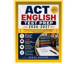 ACT ENGLISH TEST PREP 2026-2027: Master Grammar, Rhetorical Skills, Time Management, and Test Strategies to Achieve a High ACT English Score Consistently.