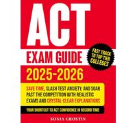 ACT Exam Guide: Save Time, Slash Test Anxiety, and Soar Past the Competition with Realistic Exams and Crystal-Clear Explanations - Your Shortcut to ACT Confidence in Record Time
